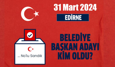 Edirne belediye başkan adayı kim oldu? Ak Parti, MHP, CHP, HDP Edirne belediye başkan adayı kim oldu? Enez, Havsa, İpsala, Keşan, Lalapaşa Meriç, Süloğlu ilçe belediye başkan adayları