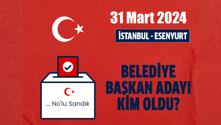 AK Parti Esenyurt belediye başkan adayı kim, açıklandı mı? 2024 AK Parti İstanbul belediye başkan adayı belli oldu mu?