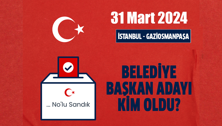 AK Parti Gaziosmanpaşa belediye başkan adayı kim, açıklandı mı? 2024 AK Parti İstanbul belediye başkan adayı belli oldu mu?