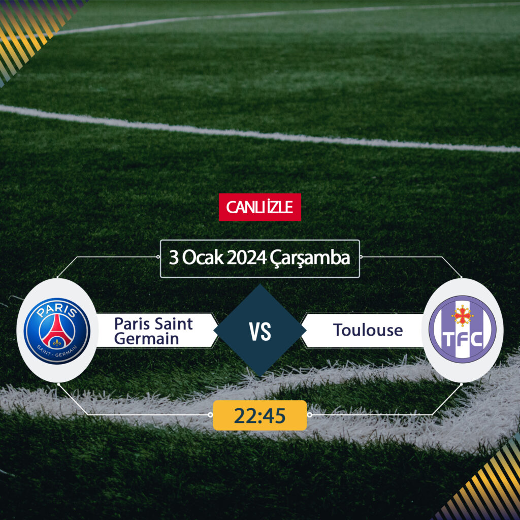 Paris Saint-Germain Toulouse maçı hangi kanalda? Taraftarium24, Selçukpsorts, Justin TV CANLI İZLE