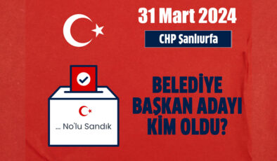 2024 CHP Şanlıurfa Büyükşehir Akçakale, Birecik, Bozova, Ceylanpınar, Halfeti, Harran, Hilvan, Siverek, Suruç, Viranşehir, Karaköprü, Haliliye, Eyyübiye belediye başkan adayları kimler?