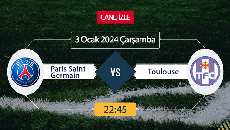 Paris Saint-Germain Toulouse maçı ne zaman? PSG Toulouse maçı nerede, saat kaçta?