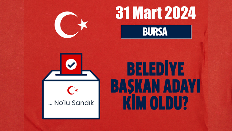 Bursa belediye başkan adayı kim oldu? Ak Parti, MHP, CHP, HDP Bursa belediye başkan adayı kim oldu? Bursa ilçe belediye başkan adayları kim oldu?