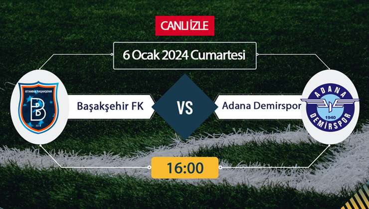 Başakşehir Adana Demirspor maçı ne zaman? Başakşehir Adana Demirspor maçı saat kaçta?