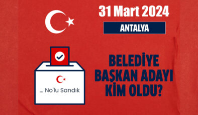 Antalya belediye başkan adayı kim oldu? Ak Parti, MHP, CHP, Saadet Partisi Antalya belediye başkan adayı kim oldu? Antalya ilçe belediye başkan adayları kim oldu?