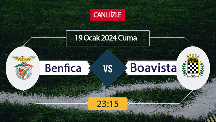 Benfica Boavista maçı ne zaman? CANLI İZLE Benfica Boavista maçı saat kaçta?