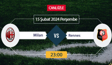 Milan Rennes canlı ŞİFRESİZ DONMADAN İZLE! Milan Rennes EXXEN (15 ŞUBAT) CANLI İZLE