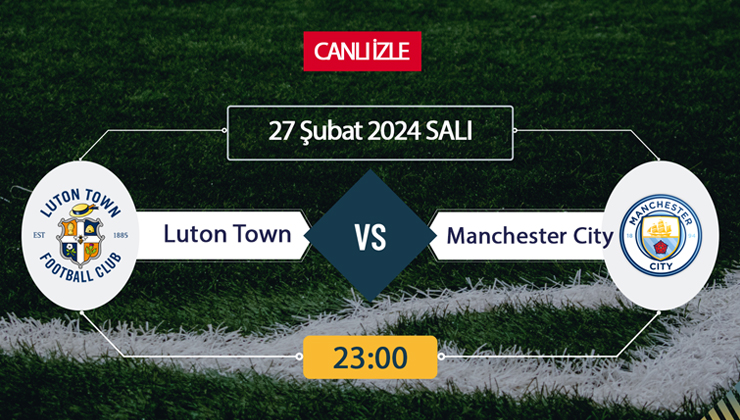 Luton Town Manchester City canlı ŞİFRESİZ DONMADAN İZLE! Luton Manchester City Tivibu Spor (27 ŞUBAT) CANLI İZLE