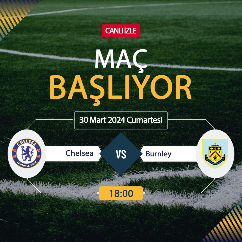 Chelsea Burnley maçı ne zaman, saat kaçta, hangi kanalda? Chelsea Burnley bedava izle