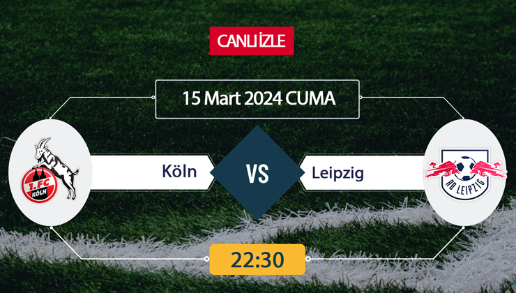 Köln Leipzig canlı ŞİFRESİZ DONMADAN İZLE! Köln Leipzig (15 MART) CANLI İZLE