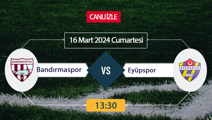 Bandırmaspor Eyüpspor canlı ŞİFRESİZ DONMADAN İZLE! Bandırmaspor Eyüpspor (16 MART) CANLI İZLE