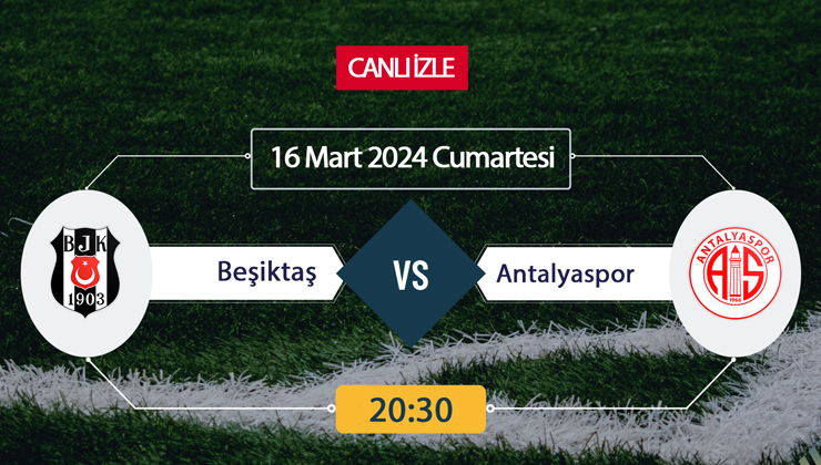 Beşiktaş Antalyaspor canlı ŞİFRESİZ DONMADAN İZLE! Beşiktaş Antalyaspor (16 MART) CANLI İZLE