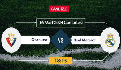 Osasuna Real Madrid canlı ŞİFRESİZ DONMADAN İZLE! Arda Güler oynayacak mı? Osasuna Real Madrid (16 MART) CANLI İZLE