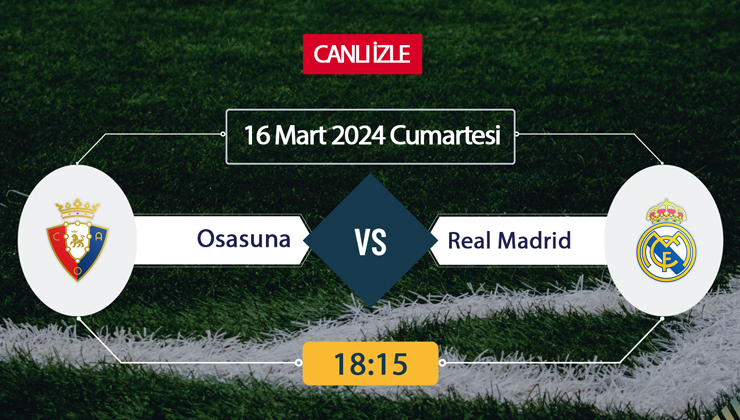 Osasuna Real Madrid canlı ŞİFRESİZ DONMADAN İZLE! Arda Güler oynayacak mı? Osasuna Real Madrid (16 MART) CANLI İZLE