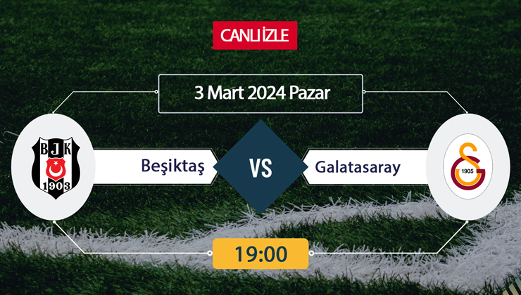 Beşiktaş Galatasaray maçı ne zaman? Bein Sports CANLI İZLE BJK GS maçı saat kaçta, hangi kanalda? Beşiktaş Galatasaray maçını bedava İZLE