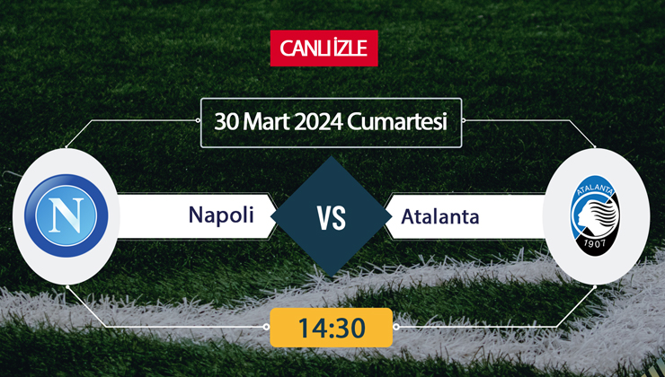 Napoli Atalanta canlı ŞİFRESİZ DONMADAN İZLE! Napoli Atalanta (30 MART) CANLI İZLE