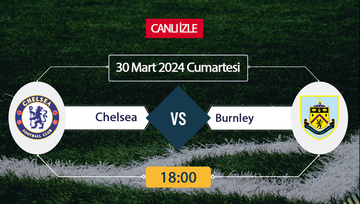 Chelsea Burnley canlı ŞİFRESİZ DONMADAN İZLE! Chelsea Burnley (30 MART) CANLI İZLE