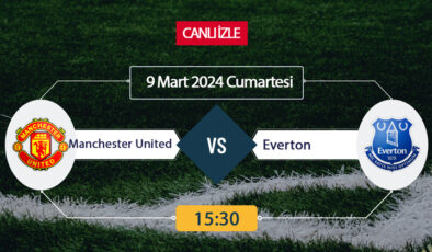 Manchester United Everton canlı ŞİFRESİZ DONMADAN İZLE! Manchester Everton (9 MART) CANLI İZLE