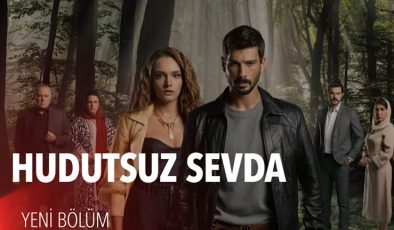 Hudutsuz Sevda Bu Akşam (4 Nisan) Var mı, Yok mu? Now Yayın Akışı ile Bugün Hudutsuz Sevda Yeni Bölüm Var mı?