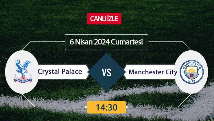 Crystal Palace Manchester City canlı ŞİFRESİZ DONMADAN İZLE! Crystal Palace City (6 NİSAN) CANLI İZLE