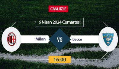 Milan Lecce canlı ŞİFRESİZ DONMADAN İZLE! Milan Lecce (6 NİSAN) CANLI İZLE