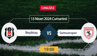 Bein Sports CANLI YAYIN | Beşiktaş Samsunspor (13 Nisan) CANLI hangi kanalda nereden izlenir saat kaçta?