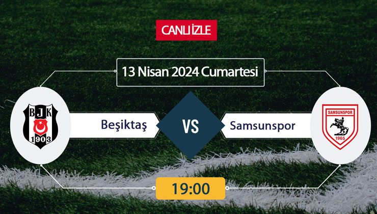 Bein Sports CANLI YAYIN | Beşiktaş Samsunspor (13 Nisan) CANLI hangi kanalda nereden izlenir saat kaçta?