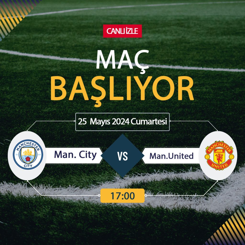 Manchester City Manchester United maçı Tivibu Spor, TARAFTARIUM 24 CANLI İZLE! Man City Man Utd FA Cup Final derbisi Canlı Donmadan Şifresiz izleme linki 25 Mayıs 2024