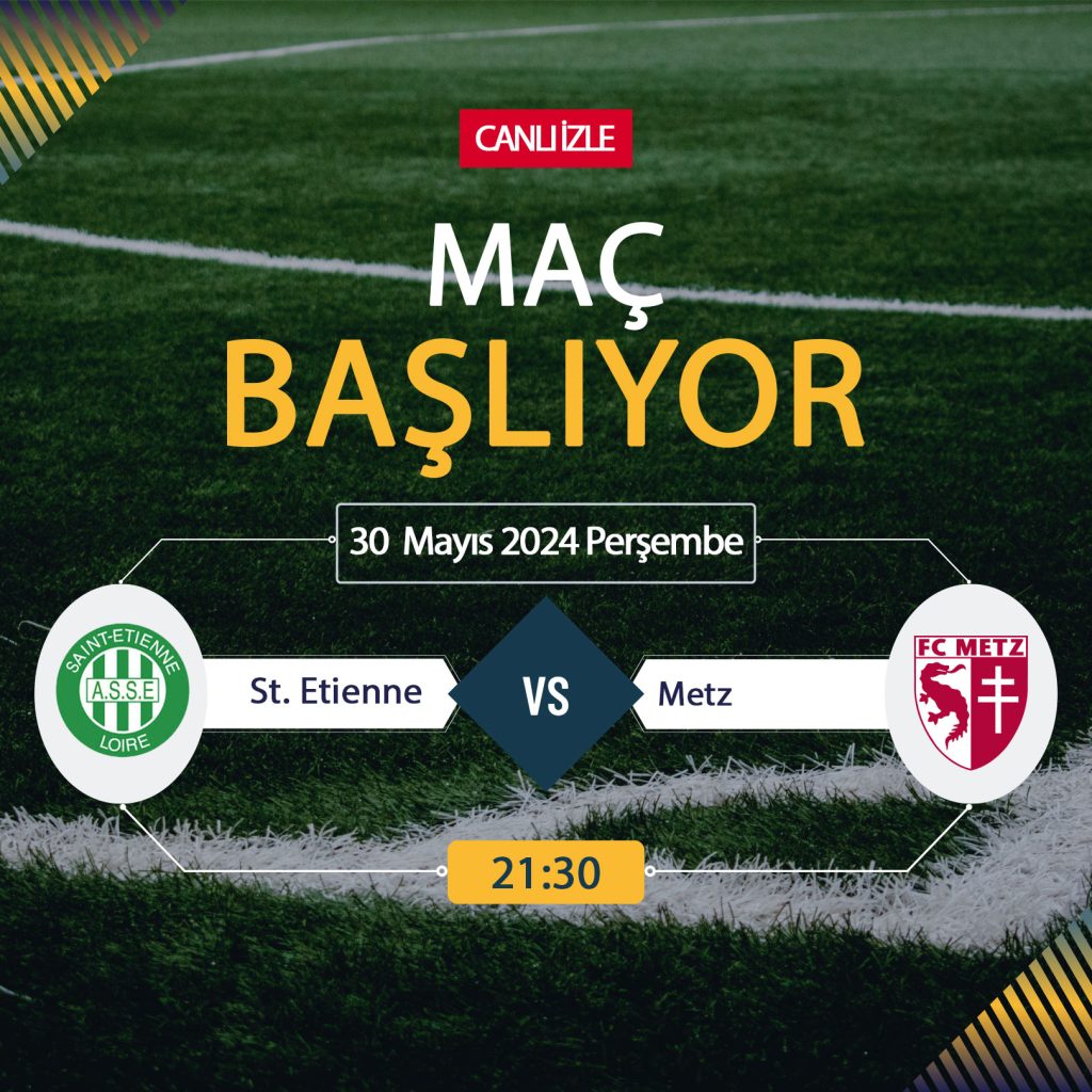 St. Etienne Metz maçı Bein Sports, TARAFTARIUM 24 CANLI İZLE! St. Etienne Metz Canlı Donmadan Şifresiz izleme linki 30 Mayıs 2024 Metz kümeye mi düştü?