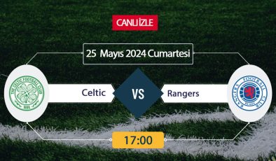 Celtic Rangers S Sport, Taraftarium24, Şifresiz CANLI İZLE maç linki, online linki! Rıdvan Yılmaz kadroda mı? 25 Mayıs 2024