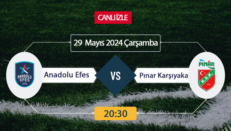 CANLI İZLE TV! Anadolu Efes Pınar Karşıyaka Maçı Canlı İZLE 29 Mayıs 2024-ŞİFRESİZ Bein Sports