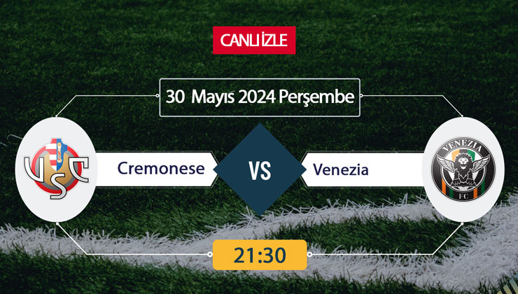 CANLI İZLE TV! Cremonese Venezia Maçı Canlı İZLE 30 Mayıs 2024-ŞİFRESİZ Bein Sports İtalya Serie A’ya kim çıkacak?