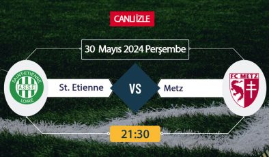 St. Etienne Metz maçı Bein Sports, TARAFTARIUM 24 CANLI İZLE! St. Etienne Metz Canlı Donmadan Şifresiz izleme linki 30 Mayıs 2024 Metz kümeye mi düştü?