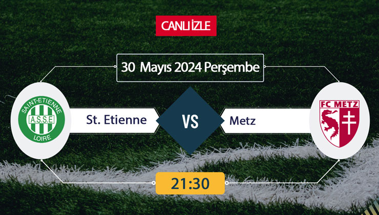 St. Etienne Metz maçı Bein Sports, TARAFTARIUM 24 CANLI İZLE! St. Etienne Metz Canlı Donmadan Şifresiz izleme linki 30 Mayıs 2024 Metz kümeye mi düştü?