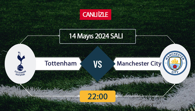 Tottenham Manchester City beIN Sports, Taraftarium24, Şifresiz CANLI İZLE maç linki, online linki 14 Mayıs