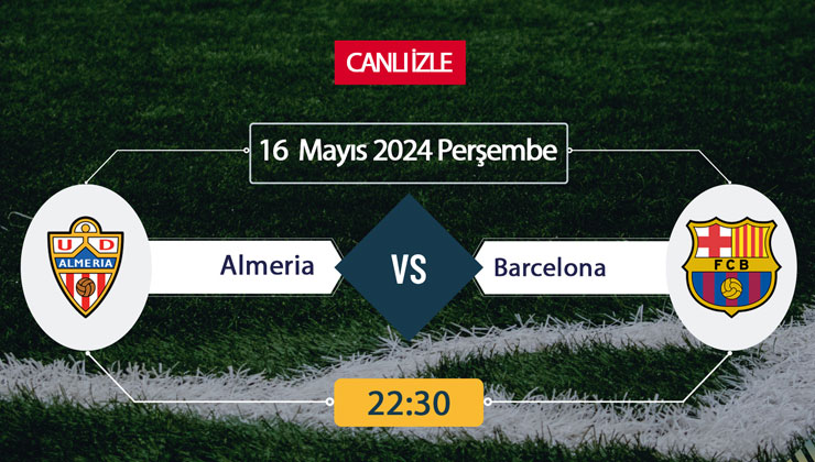 Almeria BARÇA S Sport, Taraftarium24, Şifresiz CANLI İZLE maç linki, online linki 16 MAYIS