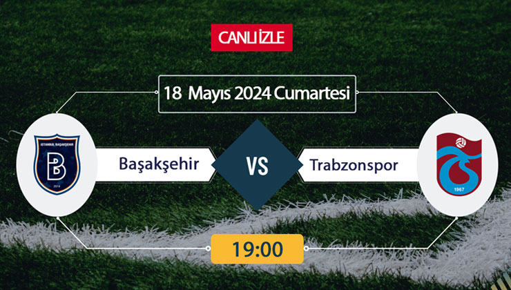 Başakşehir Trabzonspor beiN Sports, Taraftarium24, Şifresiz CANLI İZLE maç linki, online linki 18 MAYIS