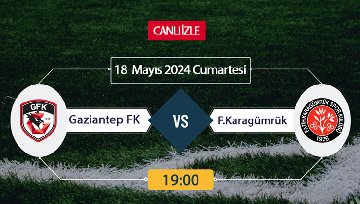 Gaziantep FK Fatih Karagümrük beiN Sports, Taraftarium24, Şifresiz CANLI İZLE maç linki, online linki 18 MAYIS