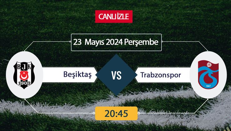 Beşiktaş Trabzonspor ATV, Taraftarium24, Şifresiz CANLI İZLE maç linki, online linki 21 MAYIS