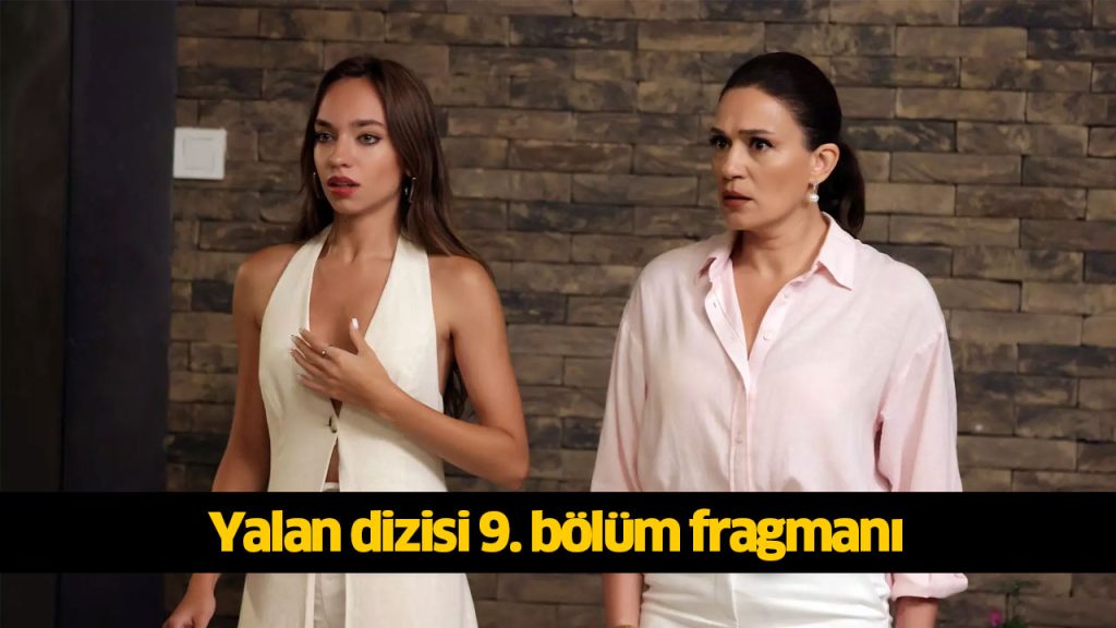 Yalan dizisi 9. bölüm yeni fragmanı çıktı! Yalan dizisi yeni bölüm fragmanı izle! 5 AĞUSTOS 2024 PAZARTESİ