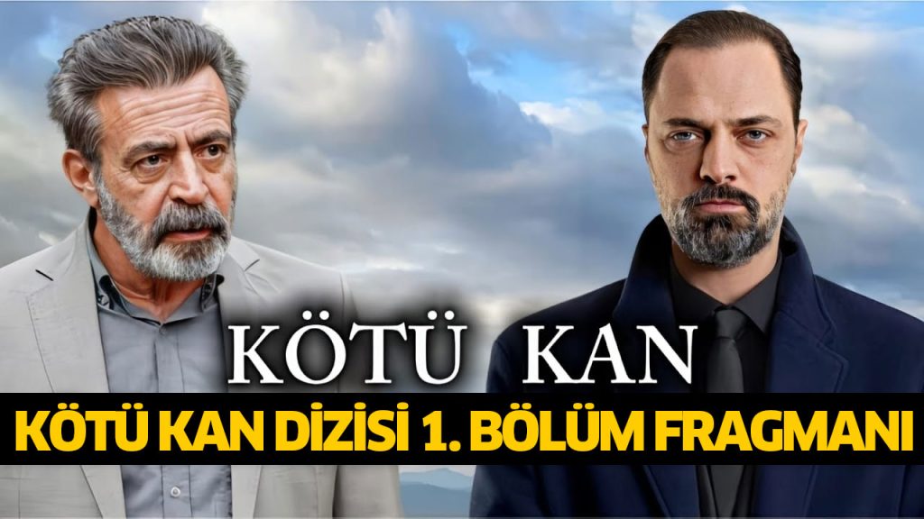 Kötü Kan dizisi 1. bölüm fragmanı çıktı mı, yayınlandı mı, NOW TV Kötü Kan dizisi canlı izleme linki 12 TEMMUZ 2024 CUMA