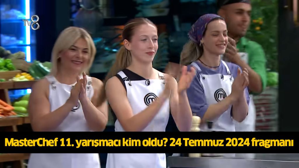 MasterChef 11. kim oldu? MasterChef 11. finalist kim oldu? MasterChef 11 yarışmacı belli oldu mu? 24 TEMMUZ 2024