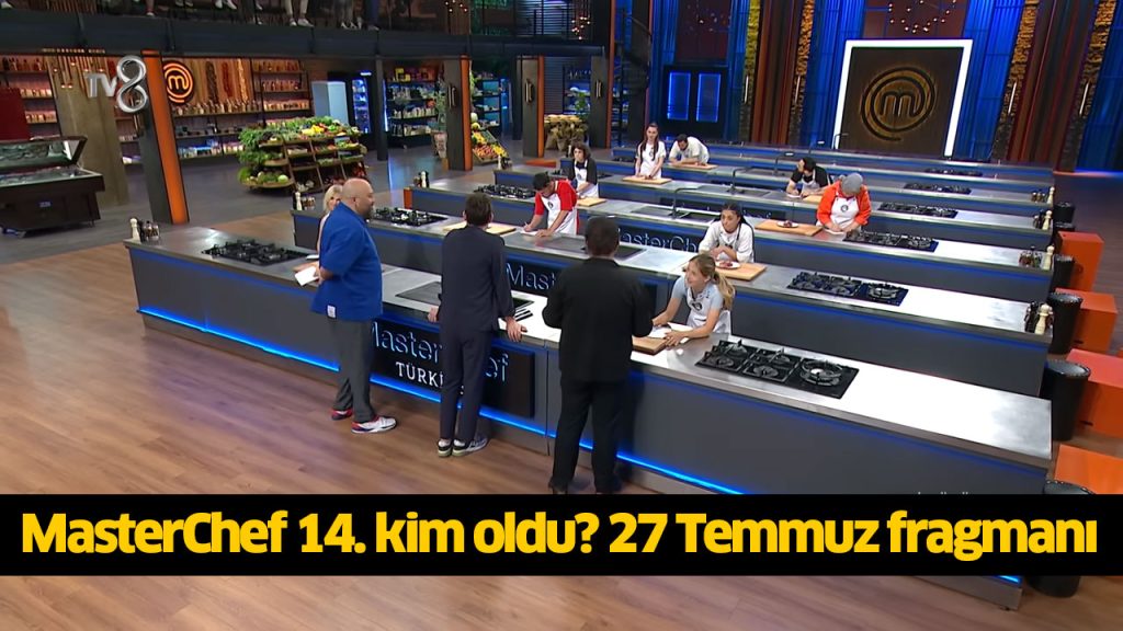 MasterChef 14. kim oldu? MasterChef 14. finalist kim oldu? MasterChef 14 yarışmacı belli oldu mu? 27 TEMMUZ 2024