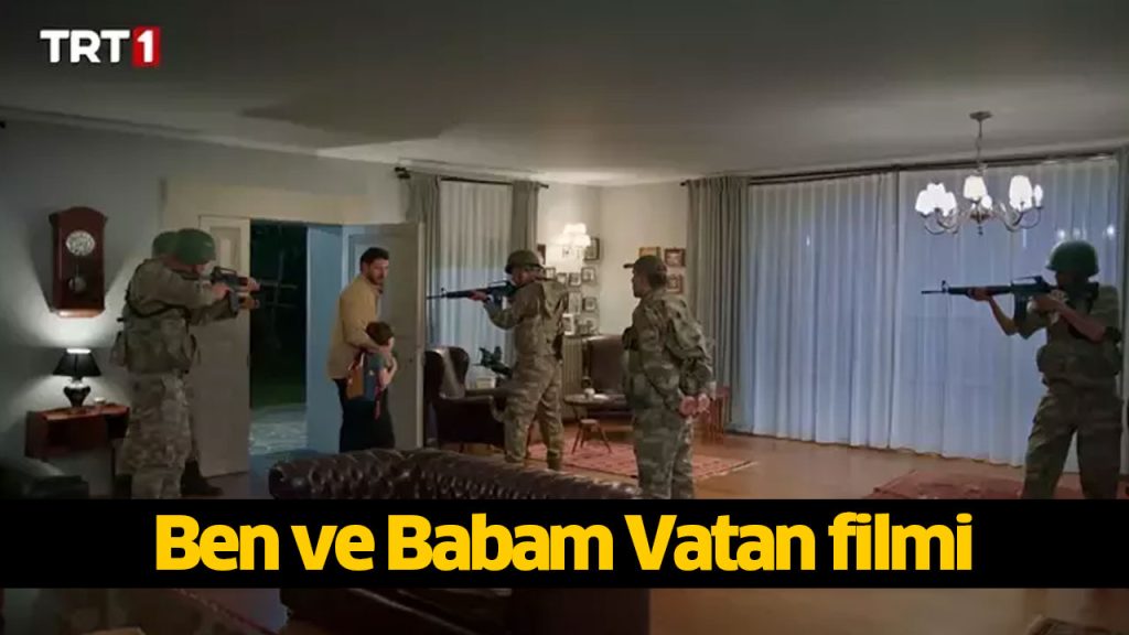 Ben ve Babam filmi reklamsız sansürsüz tek parça full İZLE! 1080p Ben ve Babam Vatan filmi oyuncuları, konusu nedir? 4KFilmizle, Hdfilmcehennemi, Dizipal