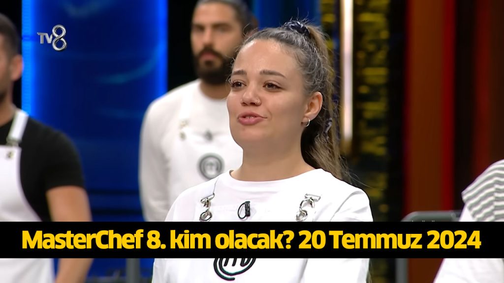 MasterChef 8. yarışmacı kim oldu? MasterChef sekizinci ana kadroya kim girdi? MasterChef kim kazandı? 20 TEMMUZ 2024