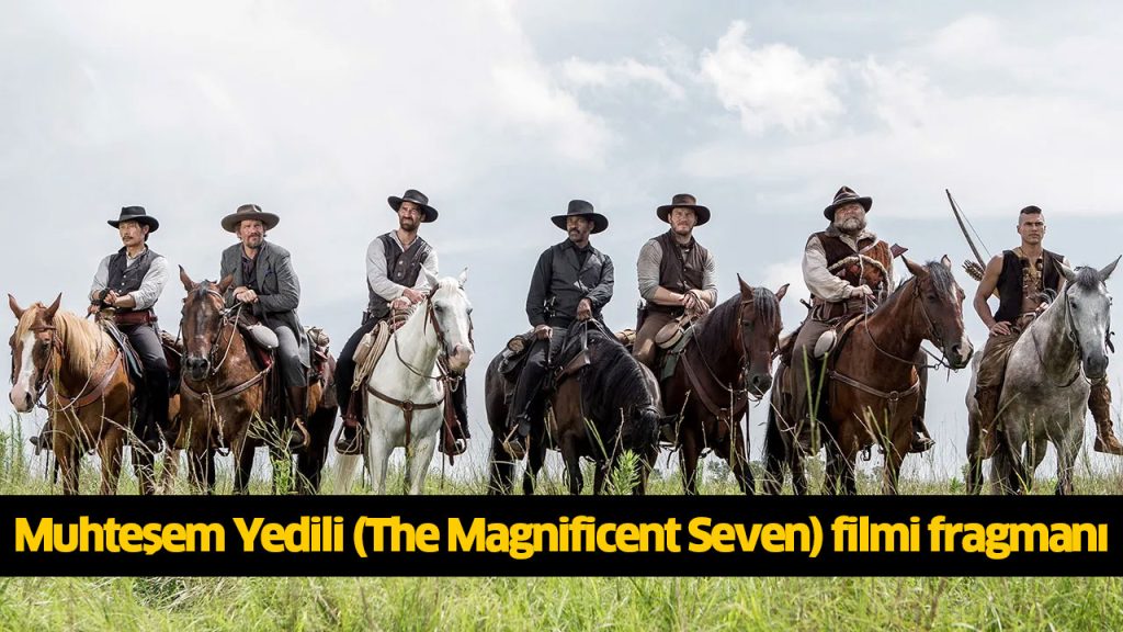 Muhteşem Yedili filmi nerede çekildi? Muhteşem Yedili (The Magnificent Seven) filmi konusu, oyuncuları kimlerdir? 720p Muhteşem Yedili (The Magnificent Seven) filmi full reklamsız Full Film izle, HD Film izle