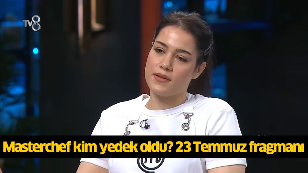 Masterchef yedek yarışmacıları kim seçildi? Masterchef kim kazandı yedek? MasterChef son bölüm reklamsız sansürsüz İZLE! 23 TEMMUZ 2024