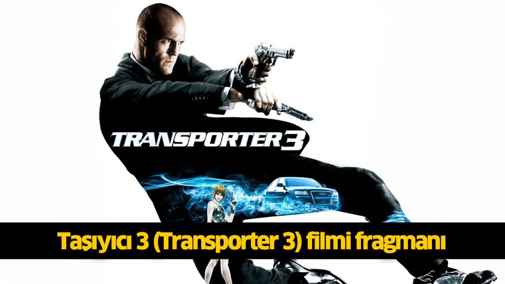 Taşıyıcı 3 filmi reklamsız sansürsüz tek parça full İZLE! 1080p Taşıyıcı 3 (Transporter 3) filmi oyuncuları, konusu nedir? 4KFilmizle, Hdfilmcehennemi, Dizipal