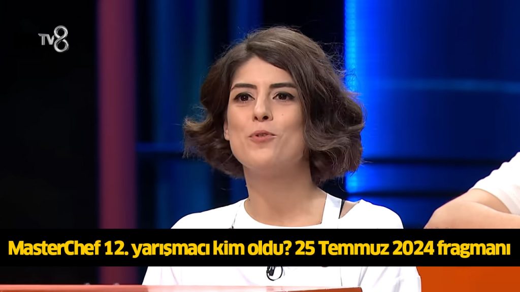 MasterChef ana kadroya giren 12 isim kimler oldu? MasterChef 12 ceketi kim kazandı? 25 TEMMUZ 2024