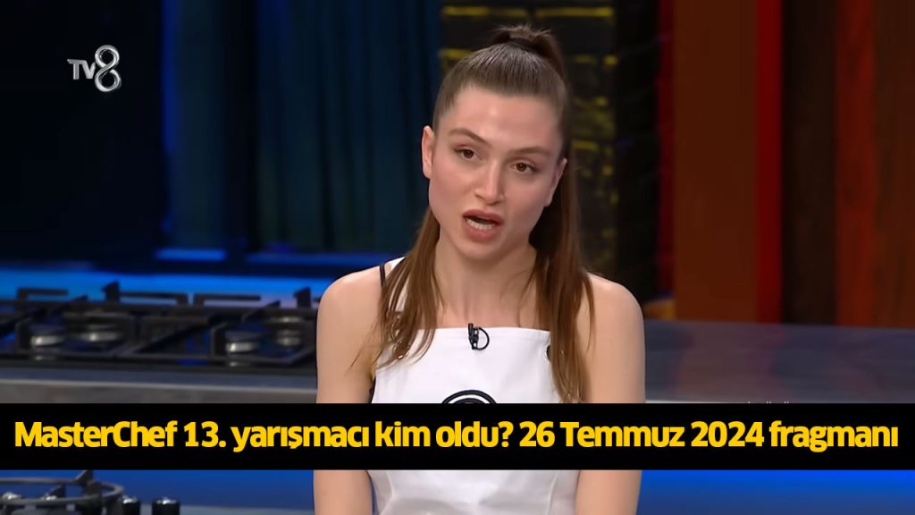 MasterChef ana kadroya giren 13 isim kimler oldu? MasterChef 13 ceketi kim kazandı? 26 TEMMUZ 2024